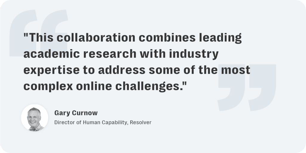 Resolver partners with dr sören henrich and dr rachel worthington at manchester metropolitan university (mmu) to enhance online trust and safety best practices 3 Resolvers academic partnership aims to combine academia with industry expertise to advance trust and safety